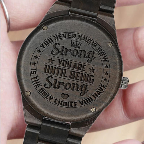 You Never Know How Strong You Are Wood Watch